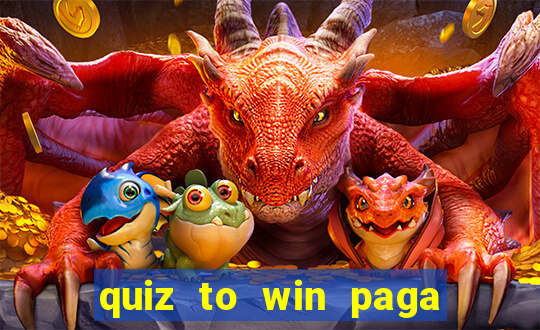 quiz to win paga mesmo quiz paga mesmo